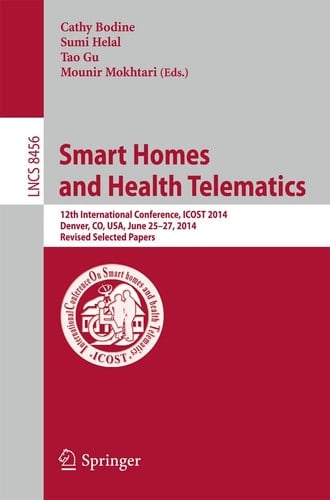 Smart Homes and Health Telematics 12th International Conference, ICOST 2014, Denver, CO, USA, June 25-27, 2014, Revised Papers