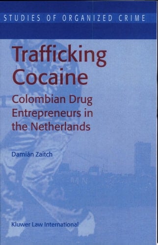 Trafficking Cocaine Colombian Drug Entrepreneurs in the Netherlands