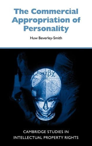 The Commercial Appropriation of Personality (Cambridge Intellectual Property and Information Law, Series Number 4)