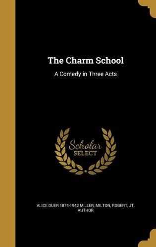 The Charm School A Comedy in Three Acts