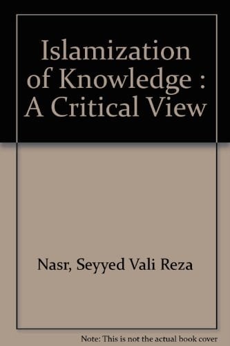Islamization of Knowledge A Critical Overview