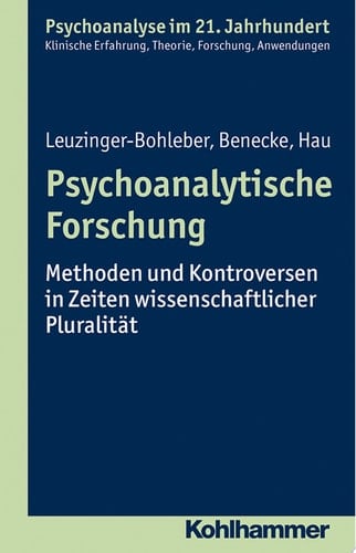 Psychoanalytische Forschung Methoden und Kontroversen in Zeiten wissenschaftlicher Pluralität