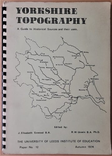 Yorkshire topography: A guide to historical sources and their uses (Paper - University of Leeds Institute of Education ; no. 12)