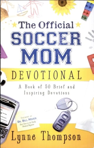 The Official Soccer Mom Devotional A Book of 50 Brief and Inspiring Devotions