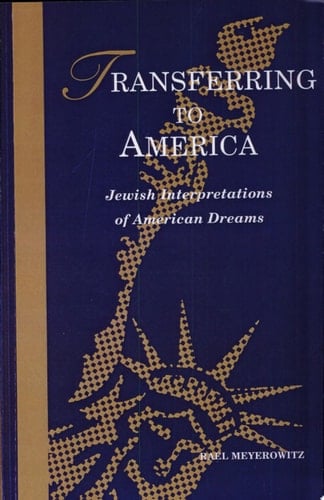 Transferring to America Jewish Interpretations of American Dreams