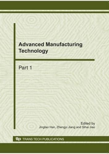 Advanced Manufacturing Technology Selected, Peer Reviewed Papers from the 2010 International Conference on Advances in Materials and Manufacturing Processes (ICAMMP 2010), 6-8 November, 2010, Shenzhen, China
