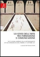 Lo stato dell'arte tra formazione e comunicazione volti, scenari, orizzonti della contemporaneità ; atti del convegno di studi, Ferrara, 17 - 18 ottobre 2011