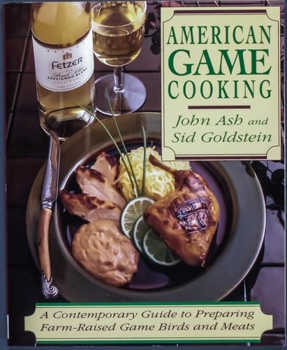 American Game Cooking: A Contemporary Guide To Preparing Farm-raised Game Birds And Meats