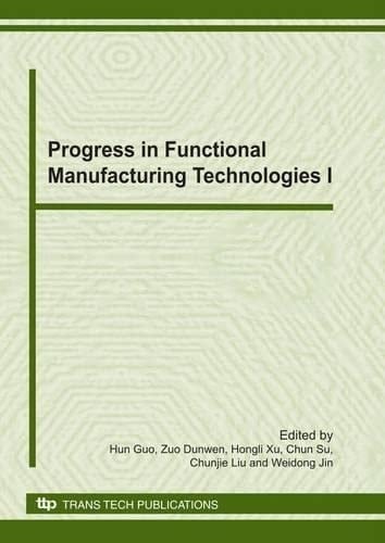 Progress in Functional Manufacturing Technologies I Special Topic Volume with Invited Peer Reviewed Papers Only