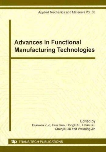 Advances in Functional Manufacturing Technologies Selected Peer Reviewed Papers from the 2nd International Conference on Functional Manufacturing Technologies (ICFMT 2010), Aug. 6-9 2010, Harbin, Heilongjiang, China