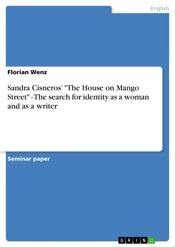 Sandra Cisneros' "The House on Mango Street" - The search for identity as a woman and as a writer