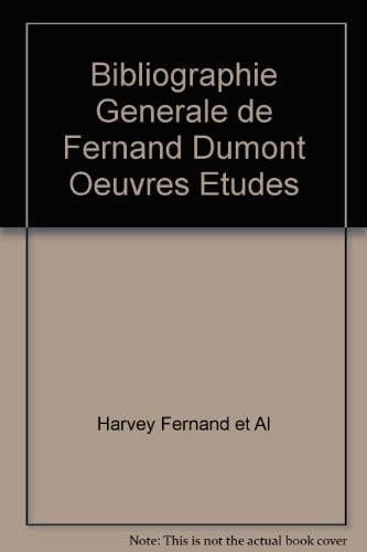 Bibliographie générale de Fernand Dumont oeuvres, études et réception