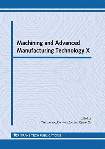 Machining and Advanced Manufacturing Technology X Selected, Peer Reviewed Papers from the 10th International Conference on Machining and Advanced Manufacturing Technology, November 7-9 2009, Jinan, China