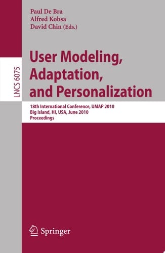 User Modeling, Adaptation, and Personalization 18th International Conference, UMAP 2010, Big Island, HI, USA, June 20-24, 2010, Proceedings