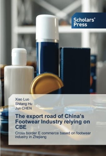The export road of China’s Footwear Industry relying on CBE: Cross border E commerce based on footwear industry in Zhejiang