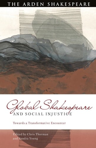 Global Shakespeare and Social Injustice Towards a Transformative Encounter
