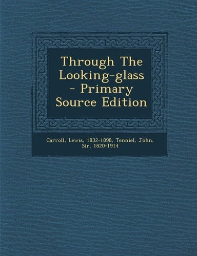 Through the Looking-Glass - Primary Source Edition