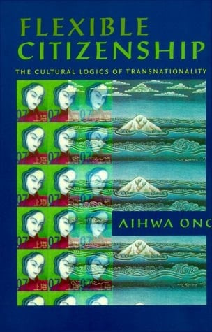 Flexible Citizenship: The Cultural Logics of Transnationality