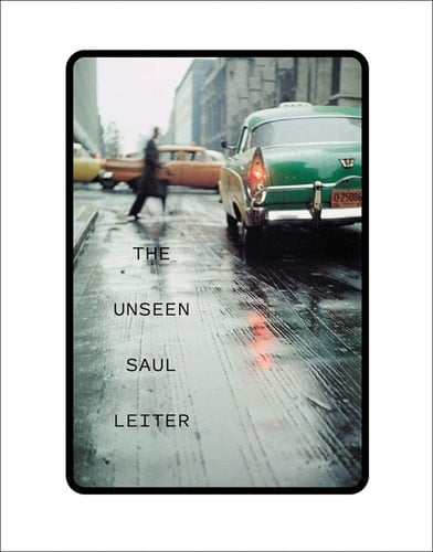 The Unseen Saul Leiter With 76 Color Slides