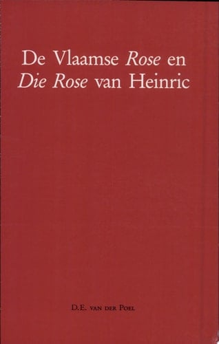 De Vlaamse Rose en Die Rose van Heinric onderzoekingen over twee middelnederlandse bewerkingen van de Roman de la Rose