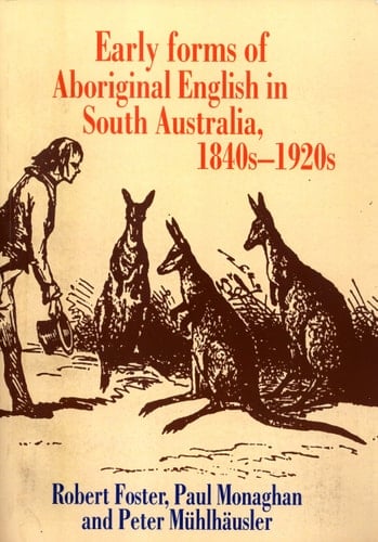 Early Forms of Aboriginal English in South Australia, 1840s-1920s (Pacific Linguistics, 538)