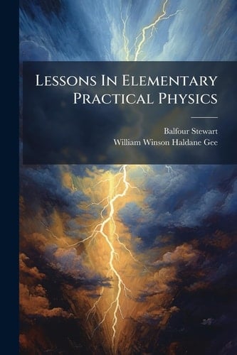 Lessons In Elementary Practical Physics