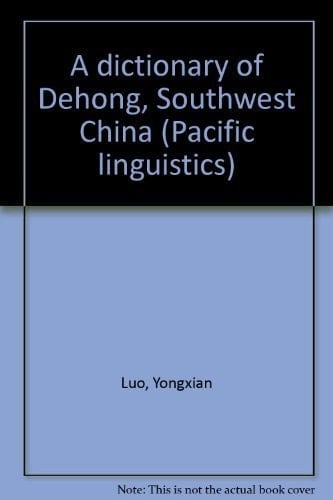 A dictionary of Dehong, Southwest China (Pacific linguistics)