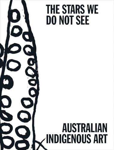 The Stars We Do Not See: Australian Indigenous Art