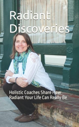Radiant Discoveries: Holistic Coaches Share How Radiant Your Life Can Really Be