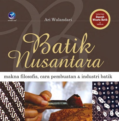 Batik Nusantara Makna Filosofis, Cara Pembuatan, dan Industri Batik