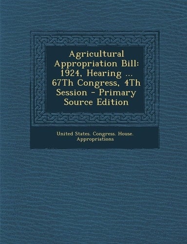 Agricultural Appropriation Bill 1924, Hearing ... 67Th Congress, 4Th Session - Primary Source Edition