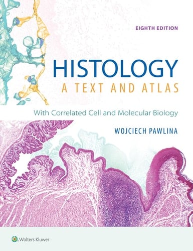 Histology A Text and Atlas : with Correlated Cell and Molecular Biology