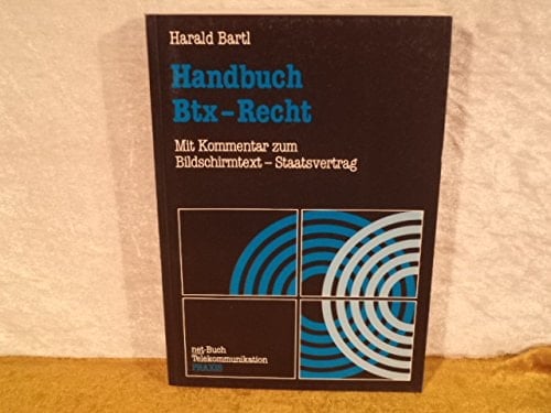Handbuch Btx-Recht mit einem Kommentar zum Bildschirmtext-Staatsvertrag