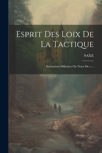 Esprit Des Loix De La Tactique Institutions Militaires Ou Notes De---...