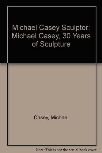 Michael Casey, Sculptor Sculptures 1974-2004