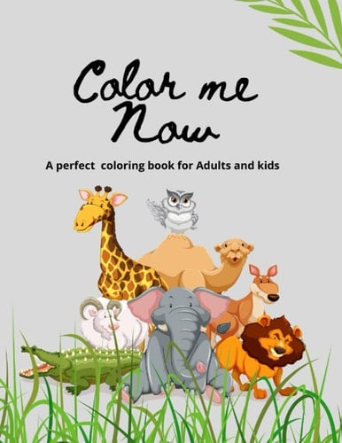 Color me Now: A perfect coloring book for Adults and kids: Stress Relieving Animal, Bird, fish, snake, insect Designs