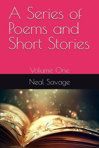 A Series of Poems and Short Stories: Volume One