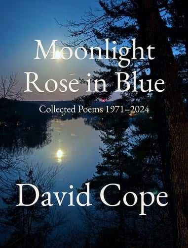 Moonlight Rose in Blue Collected Poems 1971-2024