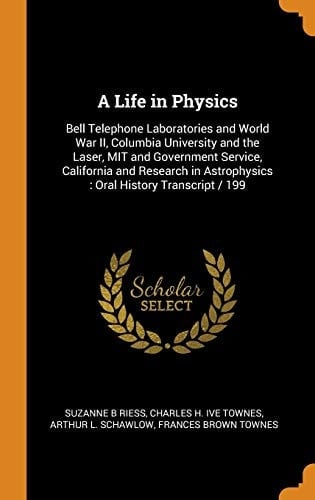 A Life in Physics: Bell Telephone Laboratories and World War II, Columbia University and the Laser, MIT and Government Service, California and Research in Astrophysics : Oral History Transcript / 199