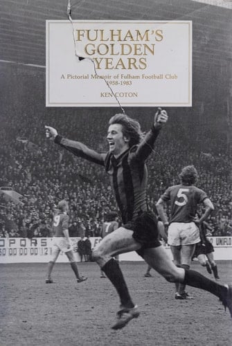 Fulham's Golden Years A Pictorial Memoir of Fulham Football Club 1958-1983