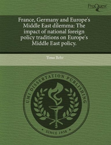 France, Germany and Europe's Middle East dilemma: The impact of national foreign policy traditions on Europe's Middle East policy.
