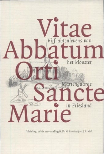 Vitae Abbatum Orti Sancte Marie vijf abtenlevens van het klooster Mariëngaarde in Friesland