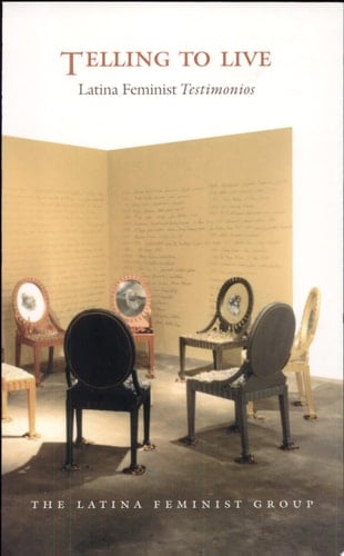 Telling to Live Latina Feminist Testimonios