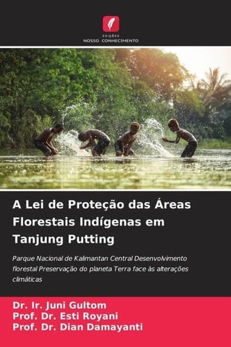 A Lei de Proteção das Áreas Florestais Indígenas em Tanjung Putting: Parque Nacional de Kalimantan Central Desenvolvimento florestal Preservação do ... às alterações climáticas (Portuguese Edition)