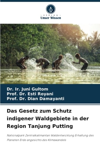 Das Gesetz zum Schutz indigener Waldgebiete in der Region Tanjung Putting: Nationalpark Zentralkalimantan Waldentwicklung Erhaltung des Planeten Erde angesichts des Klimawandels (German Edition)