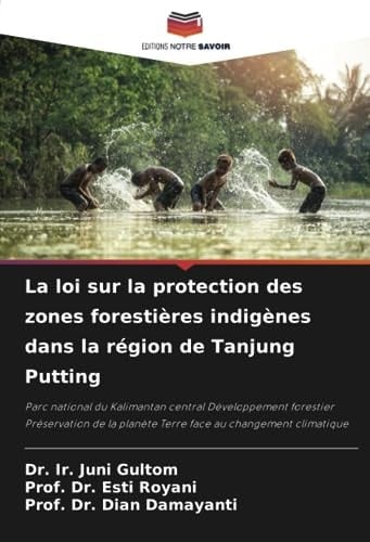 La loi sur la protection des zones forestières indigènes dans la région de Tanjung Putting (French Edition)