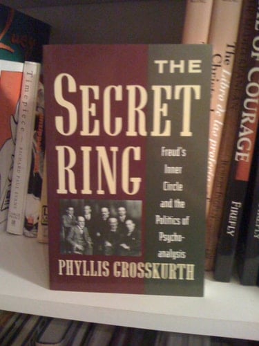 The Secret Ring: Freud's Inner Circle And The Politics Of Psychoanalysis