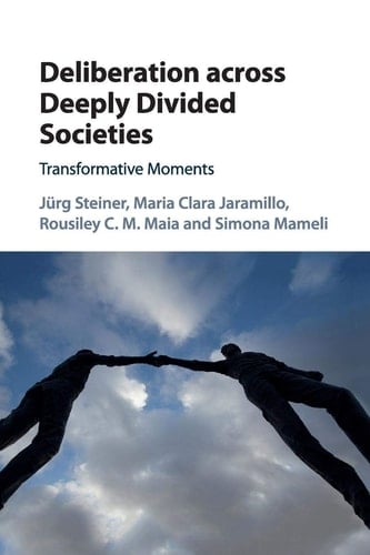 Deliberation across Deeply Divided Societies Transformative Moments