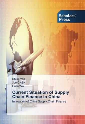 Current Situation of Supply Chain Finance in China: Innovation of China Supply Chain Finance