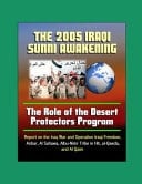 The 2005 Iraqi Sunni Awakening The Role of the Desert Protectors Program - Report on the Iraq War and Operation Iraqi Freedom, Anbar, Al Sahawa, Albu-Nimr Tribe in Hit, Al-Qaeda, and Al Qaim